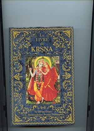 LE LIVRE DE KRSNA . Un résumé complet de l'illustre dixième Chant du Srimad - Bhagavatam par Sa D...