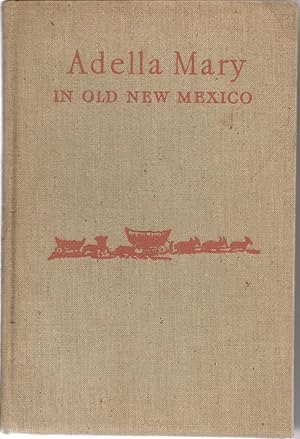 Imagen del vendedor de Adella Mary in Old New Mexico a la venta por Rosebud Books