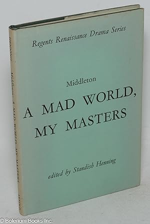 A mad world, my masters; edited by Standish Henning