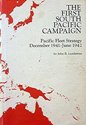 The First South Pacific Campaign: Pacific Fleet Strategy December 1941 - June 1942