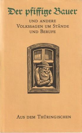 Seller image for Der pfiffige Bauer und andere Volkssagen um Stnde und Berufe aus dem Thringischen. for sale by Versandantiquariat Dr. Uwe Hanisch