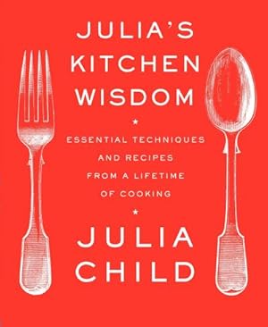 Bild des Verkufers fr Julia's Kitchen Wisdom : Essential Techniques and Recipes from a Lifetime of Cooking zum Verkauf von AHA-BUCH GmbH