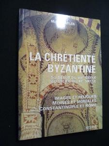 Bild des Verkufers fr La Chrtient byzantine, du dbut du VIIe sicle au milieu du XIe sicle. Images et reliques, moines et moniales, Constantinople et Rome zum Verkauf von Abraxas-libris