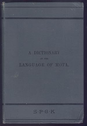A Dictionary of the Language of Mota, Sugarloaf Island, Banks' Island. With a short Grammar and I...