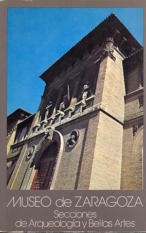 Seller image for MUSEO DE ZARAGOZA - SECCIONES DE ARQUEOLOGIA Y BELLAS ARTES for sale by Libreria 7 Soles
