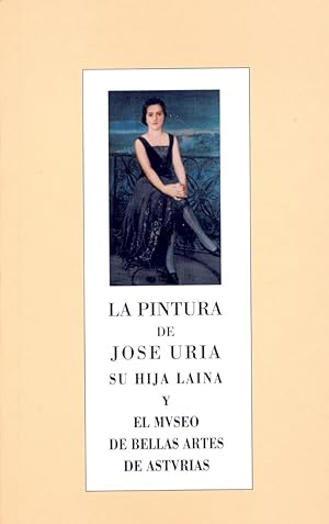 Imagen del vendedor de LA PINTURA DE JOSE URIA - SU HIJA LAINA Y EL MUSEO DE BELLAS ARTES DE ASTURIAS a la venta por Libreria 7 Soles