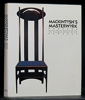 Mackintosh's Masterwork: Charles Rennie Mackintosh and the Glasgow School of Art