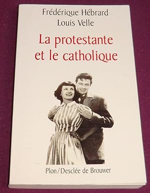 Seller image for LA PROTESTANTE ET LE CATHOLIQUE for sale by LE BOUQUINISTE