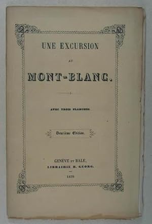 Une excursion au Mont-Blanc. Deuxieme edition. Avec trois planches. Genf u. Basel, H. Georg 1859....