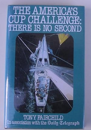 Seller image for The America's Cup Challenge: There is No Second for sale by Johnston's Arran Bookroom