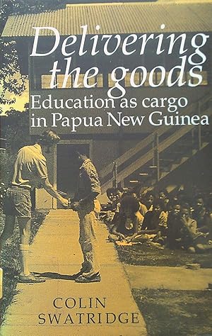 Seller image for Delivering The Goods : Education as Cargo in Papua New Guinea for sale by Banfield House Booksellers