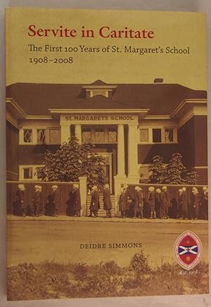 Servite in Caritate : The First 100 Years of St. Margaret's School, 1908-2008