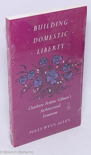 Seller image for Building Domestic Liberty; Charlotte Perkins Gilman's Architectural Feminism for sale by Bolerium Books Inc.