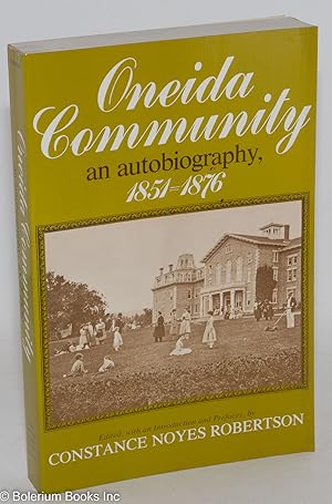 Image du vendeur pour Oneida community; an autobiography, 1851-1876. Edited, with an introduction and prefaces by Constance Noyes Robertson mis en vente par Bolerium Books Inc.