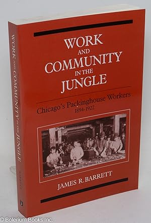 Work and community in the jungle; Chicago's packinghouse workers, 1894-1922