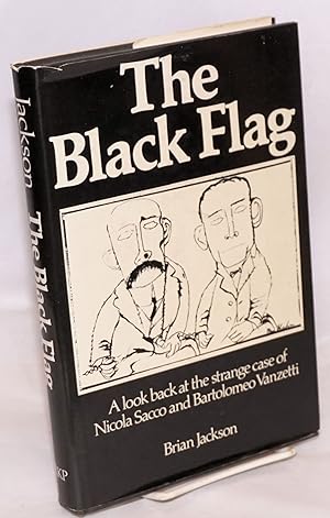 The Black Flag; a look back at the strange case of Nicola Sacco and Bartolomeo Vanzetti