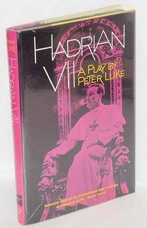 Seller image for Hadrian VII; a play based on Hadrian the Seventh and other works by Fr. Rolfe (Baron Corvo) for sale by Bolerium Books Inc.