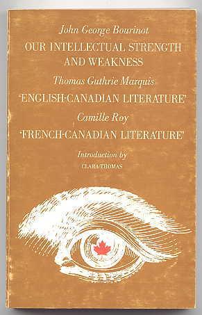 Seller image for OUR INTELLECTUAL STRENGTH AND WEAKNESS / 'ENGLISH-CANADIAN LITERATURE' / 'FRENCH-CANADIAN LITERATURE. for sale by Capricorn Books