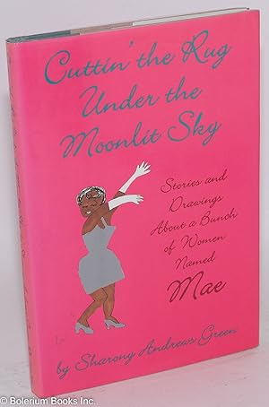 Seller image for Cuttin' the rug under the moonlit sky; stories and drawings about a bunch of women named Mae for sale by Bolerium Books Inc.