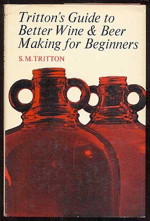 Seller image for Tritton's Guide to Better Wine and Beer Making for Beginners for sale by Between the Covers-Rare Books, Inc. ABAA
