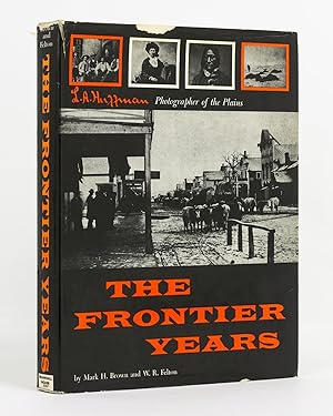 Seller image for The Frontier Years. L.A. Huffman. Photographer of the Plains for sale by Michael Treloar Booksellers ANZAAB/ILAB