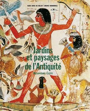 Jardins et paysages de l'Antiquité. Mésopotamie-Egypte