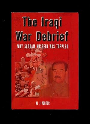 Seller image for The Iraqi War Debrief; Why Saddam Hussein Was Toppled [First Edition] for sale by Little Stour Books PBFA Member