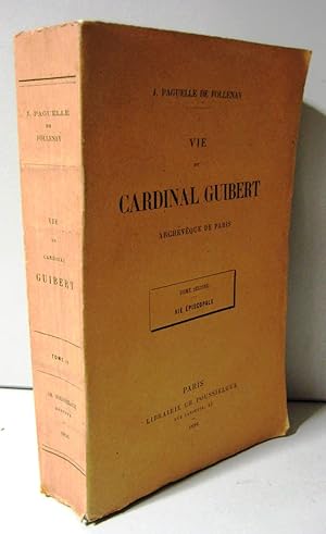 Vie du Cardinal Guibert Archevêque de Paris Tome second : Vie épiscopale