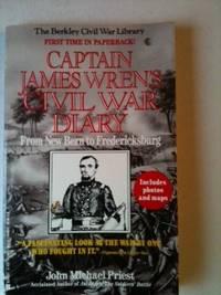 Imagen del vendedor de Captain James Wren's Civil War Diary From New Bern to Fredericksburg B Company, 48th Pennsylvania Volunteers February 20, 1862-December 17, 1862 a la venta por WellRead Books A.B.A.A.