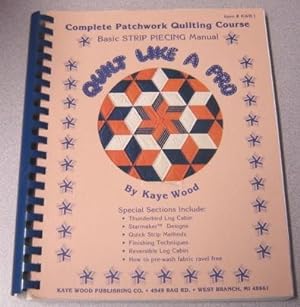 Quilt Like a Pro: Complete Patchwork Quilting Course; Basic Strip Piecing Manual