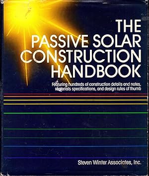 Seller image for The Passive Solar Construction Handbook: Featuring Hundreds of Construction Details and Notes, Materials Specifications, and Design Rules of Thumb for sale by Dorley House Books, Inc.
