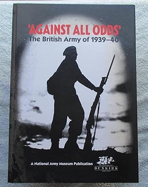 Seller image for 'Against All Odds' - The British Army of 1939-1940 for sale by Glenbower Books