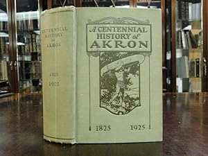 Image du vendeur pour A CENTENNIAL HISTORY OF AKRON 1825-1925 mis en vente par The Antiquarian Shop