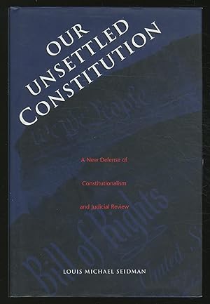 Imagen del vendedor de Our Unsettled Constitution: A New Defense of Constitutionalism and Judicial Review a la venta por Between the Covers-Rare Books, Inc. ABAA