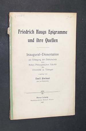 Image du vendeur pour Friedrich Haugs Epigramme und ihre Quellen. Inaugural-Dissertation (Philosophische Fakultt, Universitt Tbingen) vorgelegt von Emil Steiner. mis en vente par Antiquariat Kretzer