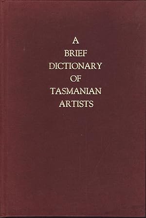 Bild des Verkufers fr A Brief Dictionary of Tasmanian Artists ( from Discovery to 1940's) zum Verkauf von Mr Pickwick's Fine Old Books