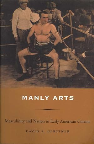 Seller image for Manly Arts: Masculinity and Nation in Early American Cinema for sale by Mr Pickwick's Fine Old Books
