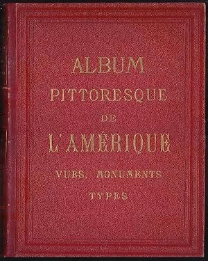 Album pittoresque L'AMERIQUE. Vues, Monuments, Types Dessinès et gravèes sur acier par le plus ha...
