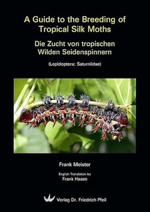 Image du vendeur pour A Guide to the Breeding of Tropical Silk Moths - Die Zucht von tropischen Wilden Seidenspinnern mis en vente par Rheinberg-Buch Andreas Meier eK