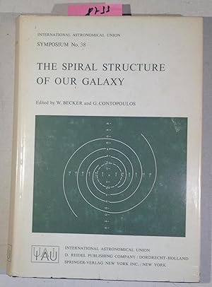 The Spiral Structure of Our Galaxy - International Astronomical Union Symposium No. 38 Held in Ba...