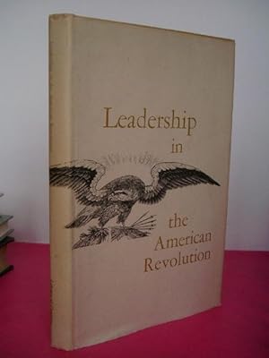 LEADERSHIP IN THE AMERICAN REVOLUTION Papers presented at the third symposium, May 9 and 10, 1974