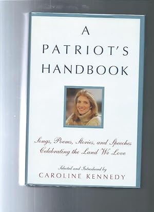 A PATRIOT'S HANDBOOK : Songs, Poems, Stories, and Speeches Celebrating the Land We Love
