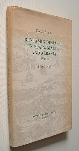 Benjamin Disraeli in Spain,Malta and Albania 1830-32,A Monograph