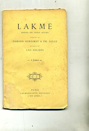 LAKME. Opéra en trois actes. Paroles MM. Edmond Gondinet & Philippe Gille. Musique de Léo Delibes...