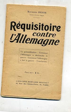 RÉQUISITOIRE CONTRE L'ALLEMAGNE.La préméditation - Comment l'Allemagne a declenché la guerre - Co...