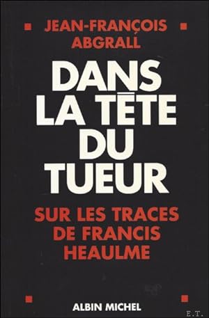 Seller image for DANS LA TETE DU TUEUR. SUR LES TRACES DE FRANCIS HEAULME. for sale by BOOKSELLER  -  ERIK TONEN  BOOKS