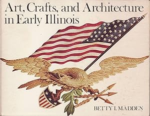 Imagen del vendedor de Art, Crafts and Architecture in Early Illinois a la venta por Jonathan Grobe Books