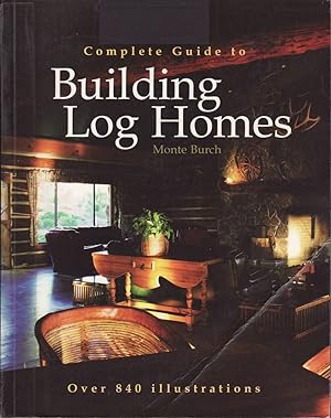 Seller image for Complete Guide to Building Log Homes: Over 840 illustrations for sale by Jonathan Grobe Books