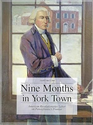 Nine Months in York Town: American Revolutionaries Labor on Pennsylvania's Frontier