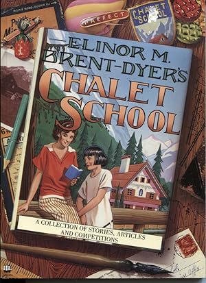 Elinor M Brent-Dyer's Chalet School : a Collection of Stories, Articles and Competitions. Additio...